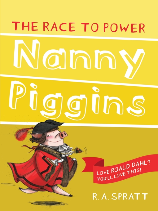 Title details for Nanny Piggins and the Race to Power by R.A. Spratt - Available